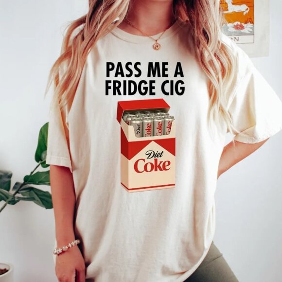 Pass me a Fridge Cig Diet Coke T-Shirt, Sarcastic Meme Shirt, Diet Coke t-shirt - Picture 1 of 1